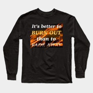 Better to burn out Long Sleeve T-Shirt